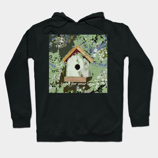 Sorry for your loss, Sympathy Card, birdhouse Hoodie by djrunnels